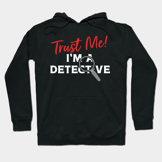 Trust Me I'm A Detective Hoodie by maxcode